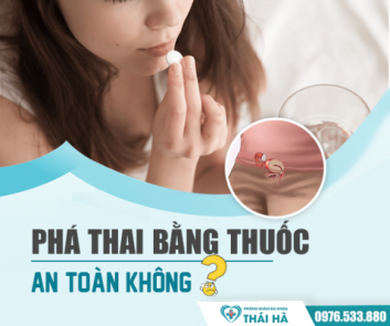 Phá thai bằng thuốc có an toàn không? Lưu ý những điều này để bỏ thai bằng thuốc thành công