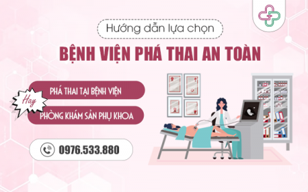 Bệnh viện nào phá thai an toàn - Phá thai tại bệnh viện hay phòng khám Sản phụ khoa?