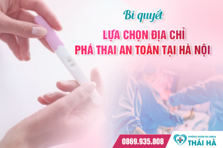 Bí quyết lựa chọn địa chỉ phá thai an toàn tại Hà Nội 