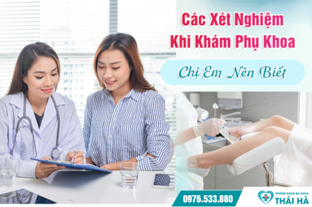 Các Xét Nghiệm Khi Khám Phụ Khoa Chị Em Nên Biết