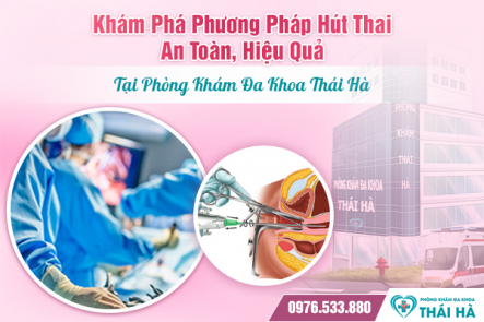 Khám Phá Phương Pháp Hút Thai An Toàn, Hiệu Quả Tại Phòng Khám Đa Khoa Thái Hà