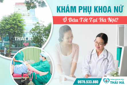 Khám Phụ Khoa Nữ Ở Đâu Tốt Tại Hà Nội?