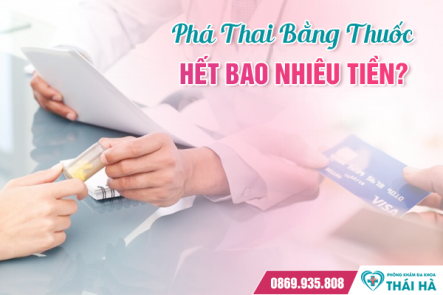 Phá thai bằng thuốc hết bao nhiêu tiền?