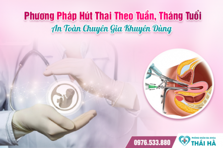 Phương Pháp Hút Thai Theo Tuần, Tháng Tuổi An Toàn Chuyên Gia Khuyên Dùng