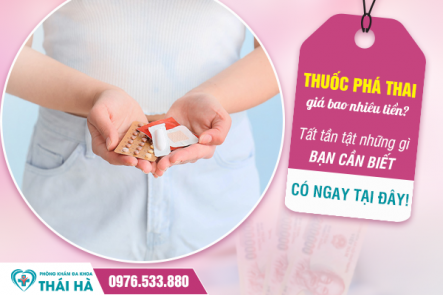 Thuốc phá thai giá bao nhiêu tiền? Tất tần tật những gì bạn cần biết có ngay tại đây?