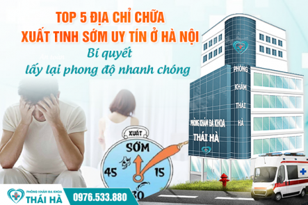 Top 5 địa chỉ chữa xuất tinh sớm uy tín ở Hà Nội: Bí quyết lấy lại phong độ nhanh chóng