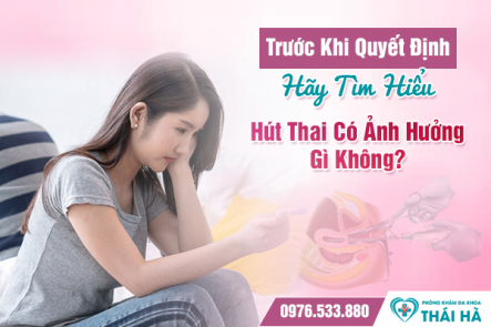 Trước Khi Quyết Định, Hãy Tìm Hiểu: Hút Thai Có Ảnh Hưởng Gì Không?