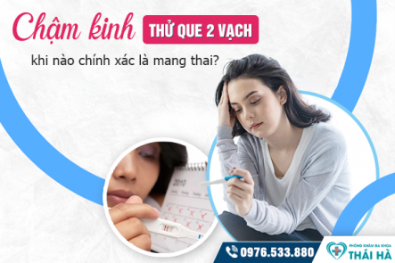 Chậm kinh thử que hai vạch: Dấu hiệu nào chính xác là mang thai?